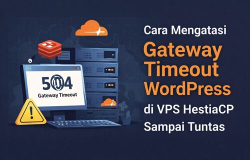 Cara Mengatasi Gateway Timeout WordPress di VPS HestiaCP Sampai Tuntas